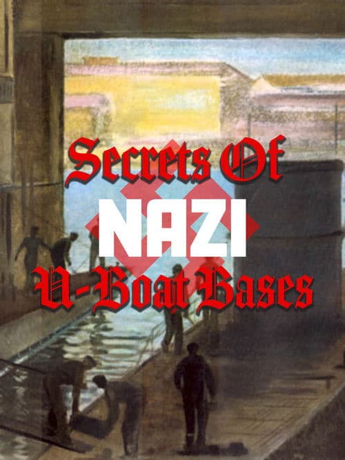 Secrets of Nazi U-Boat Bases poster