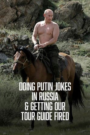 Doing Putin Jokes In Russia & Getting Our Tour Guide Fired poster