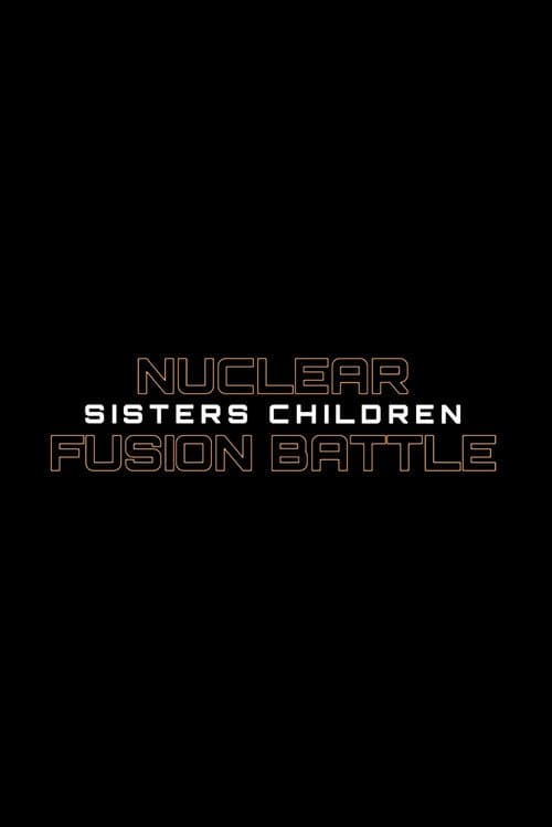 Nuclear Fusion Battle - Sisters Children poster
