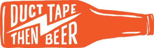Duct Tape Then Beer