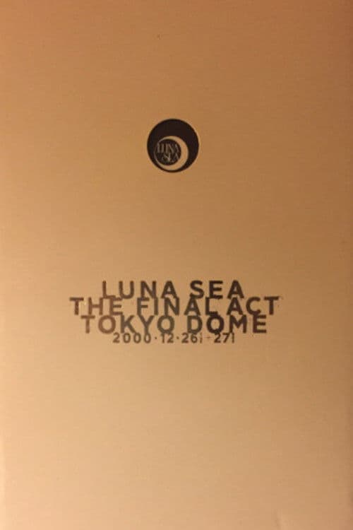 LUNA SEA: THE FINAL ACT TOKYO DOME poster