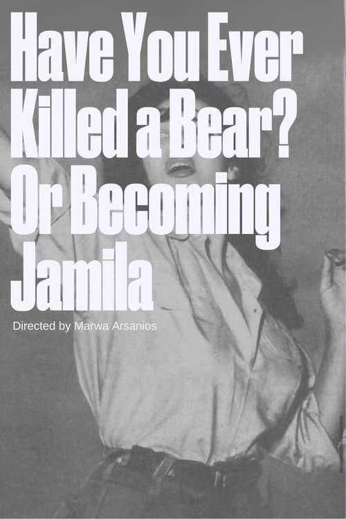 Have you ever killed a bear - or Becoming Jamila