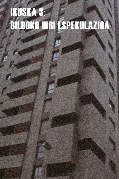 Ikuska 3: Bilboko hiri espekulazioa poster