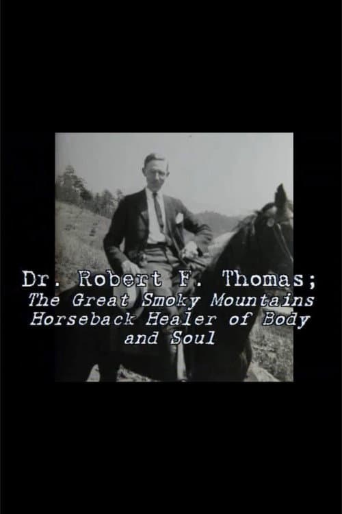 Dr. Robert F. Thomas - The Great Smoky Mountain Horseback Healer of Body and Soul poster