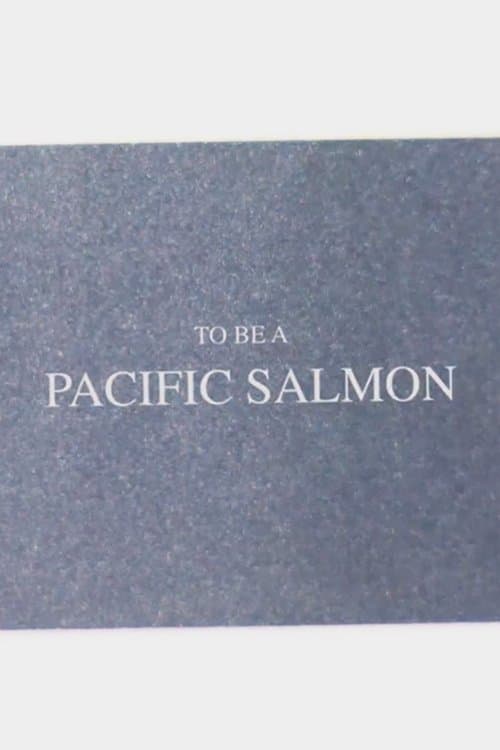 To Be A Pacific Salmon
