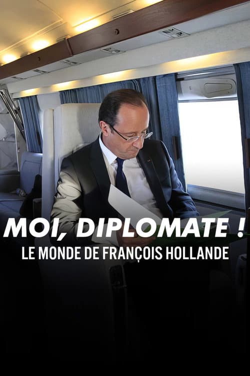 « Moi, diplomate ! » — Le monde de François Hollande poster