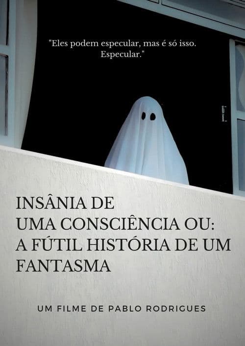 Insânia de uma consciência ou: A fútil história de um fantasma poster