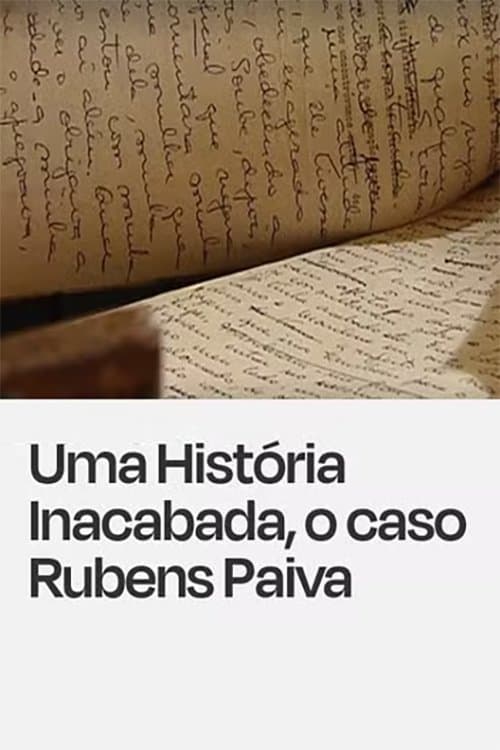 Uma História Inacabada, o Caso Rubens Paiva poster