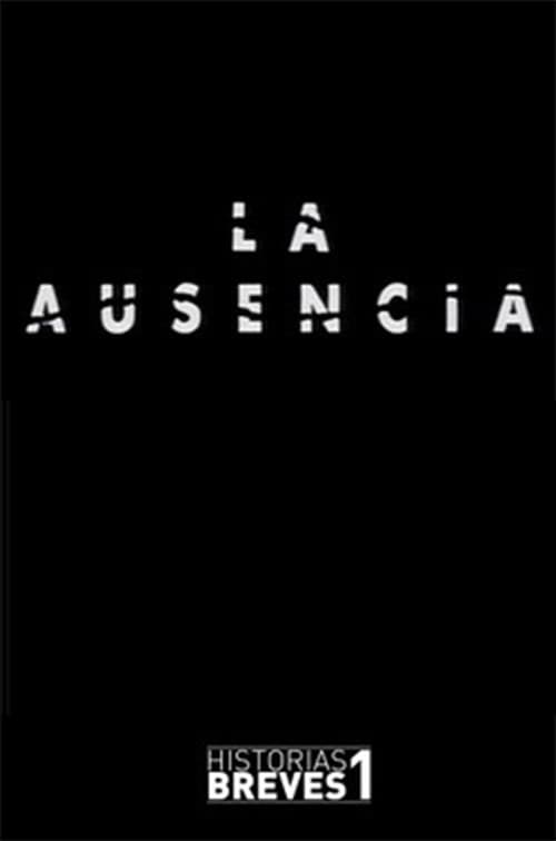 Historias Breves I: La Ausencia poster