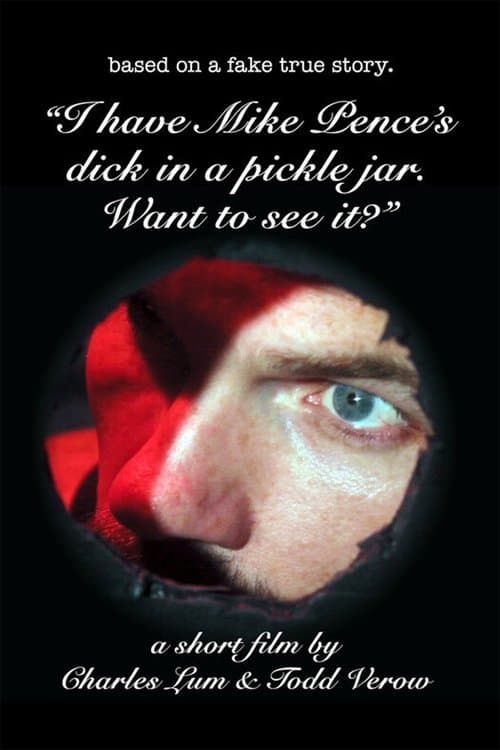 I Have Mike Pence's Dick in a Pickle Jar. Want to See It? poster