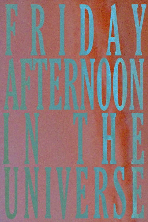 Friday Afternoon In The Universe poster