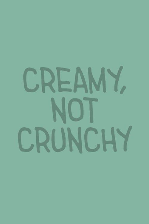 Creamy, Not Crunchy poster