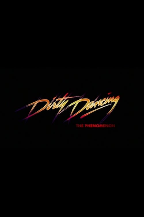 Dirty Dancing - The Phenomenon poster
