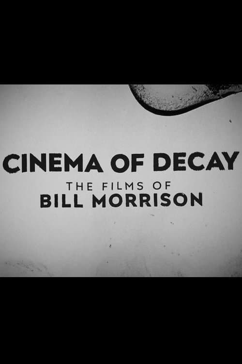 Cinema of Decay: The Films of Bill Morrison poster