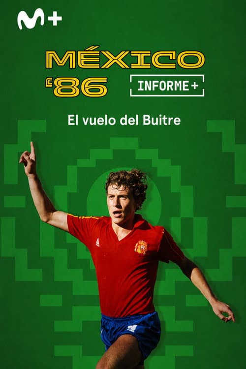 Informe Plus+. México 86 el vuelo del Buitre poster
