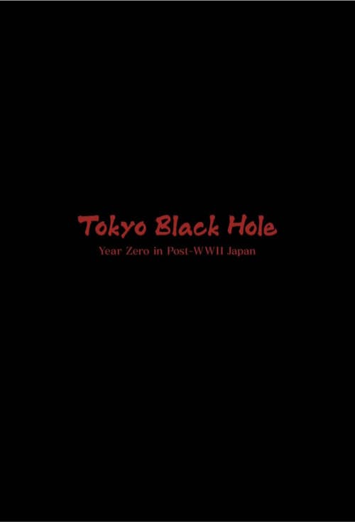 Tokyo Black Hole: Year Zero in Post-WWII Japan poster