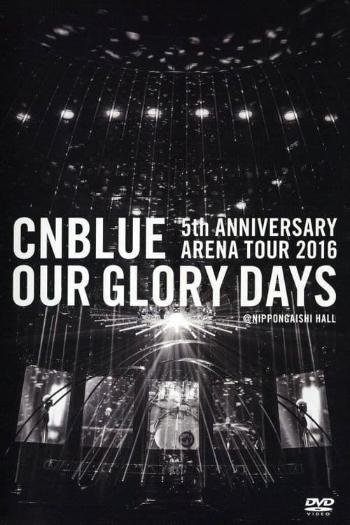 CNBLUE 5th ANNIVERSARY ARENA TOUR 2016 -Our Glory Days- poster