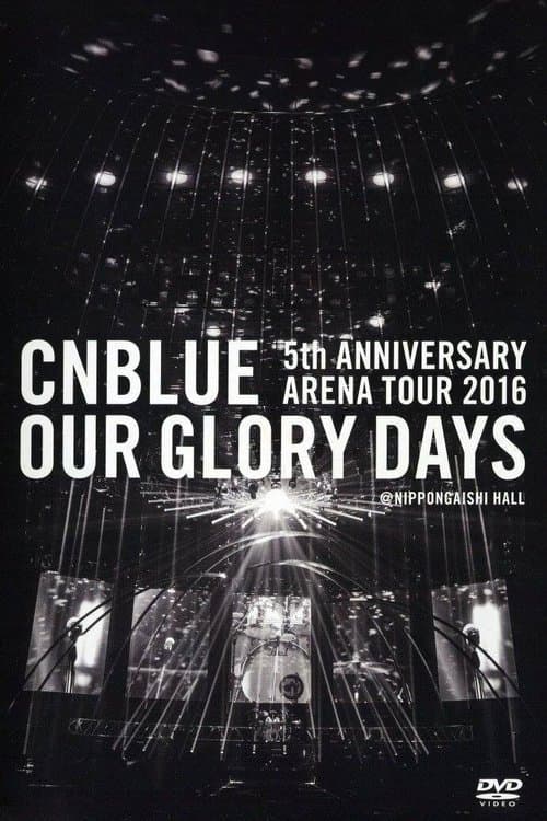 CNBLUE 5th ANNIVERSARY ARENA TOUR 2016 -Our Glory Days- poster