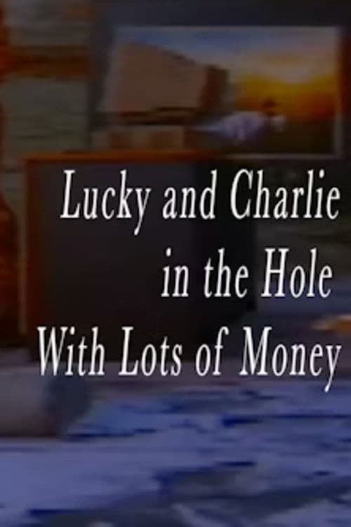 Lucky and Charlie in the Hole With Lots of Money poster