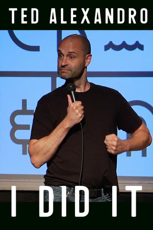 Ted Alexandro: I Did It poster