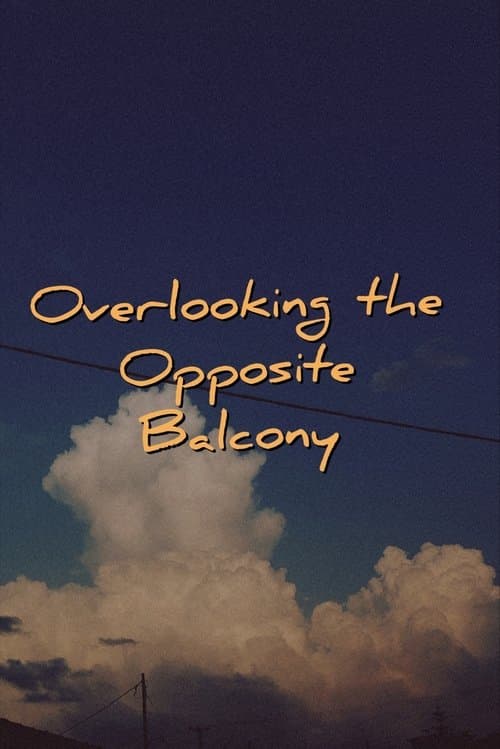 Overlooking the Opposite Balcony poster