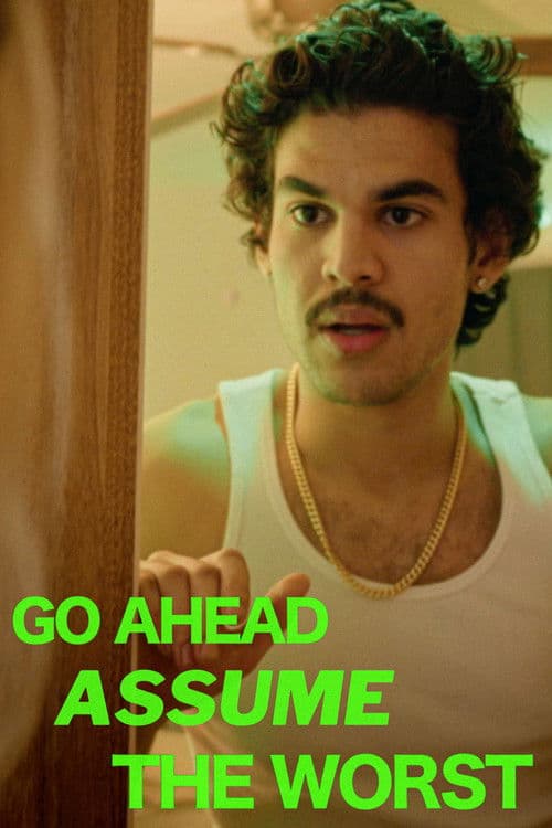 Go Ahead, Assume the Worst poster