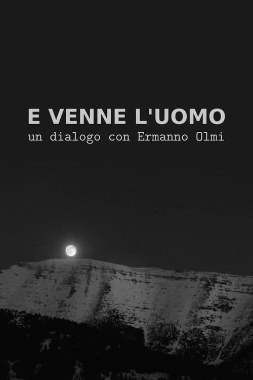 E venne l'uomo: Un dialogo con Ermanno Olmi poster