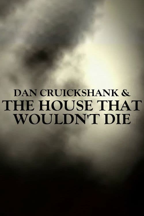 Dan Cruickshank & The House That Wouldn't Die poster