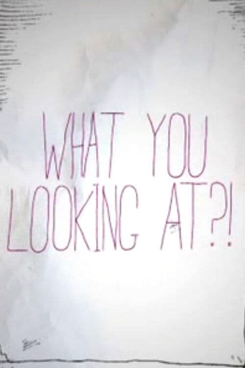 What You Looking At?! poster