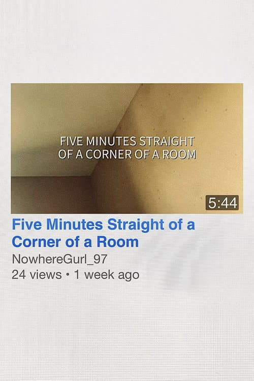 Five Minutes Straight of a Corner of a Room poster