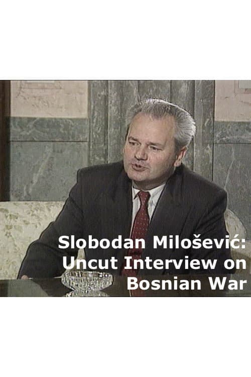 Uncut Slobodan Milošević Interview on Bosnian War poster