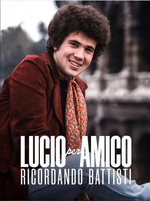 Lucio per amico. Ricordando Battisti poster