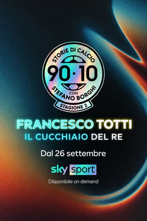 90/10 Storie di Calcio: 'Francesco Totti: Il cucchiaio del Re' poster