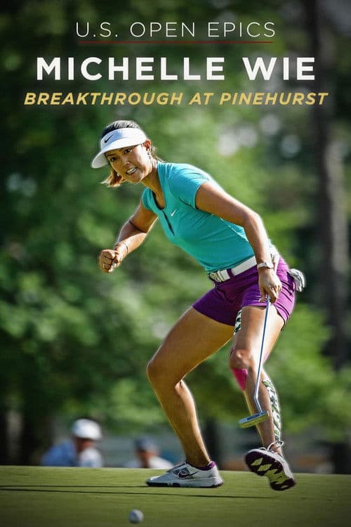 U.S. Open Epics: Michelle Wie: Breakthrough at Pinehurst poster