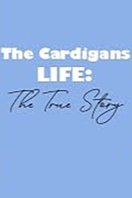 The Cardigans - LIFE: The True Story poster