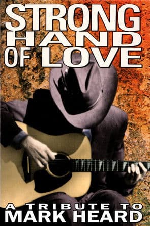 Strong Hand of Love - A Tribute to Mark Heard poster