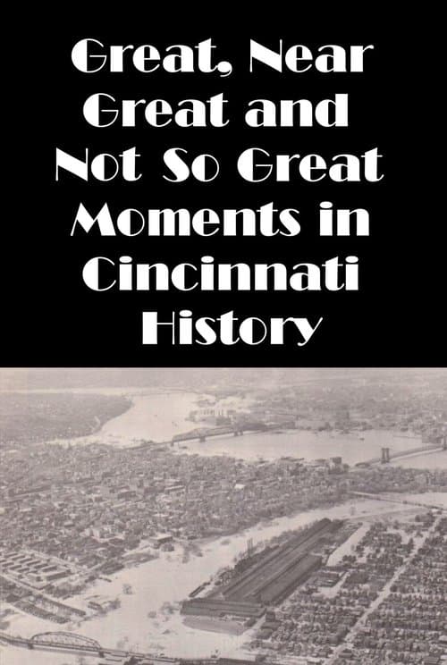 Cincinnati: Great, Near Great and Not So Great Moments in Cincinnati History poster