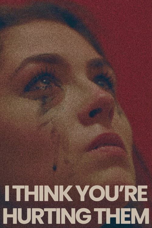 I Think You're Hurting Them poster