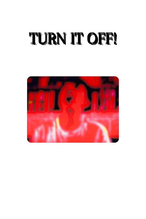 TURN IT OFF! poster