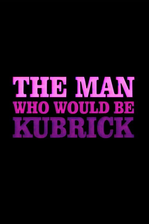 The Man Who Would Be Kubrick poster