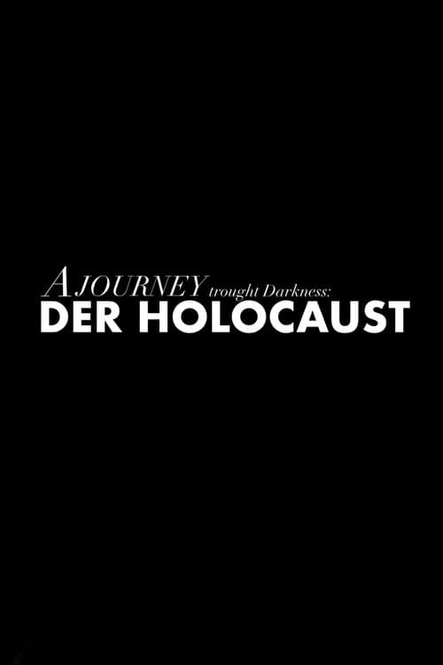 A JOURNEY TROUGHT DARKNESS: DER HOLOCAUST poster