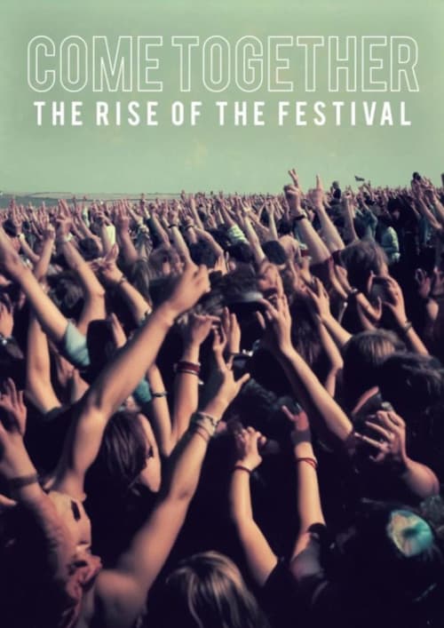 Come Together The Rise of the Festival poster