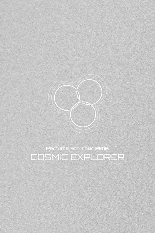 Perfume 6th Tour 2016 'COSMIC EXPLORER' Dome Edition poster