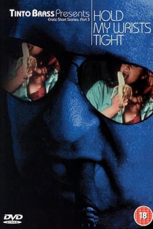 Tinto Brass Presents Erotic Short Stories: Part 3 - Hold My Wrists Tight poster