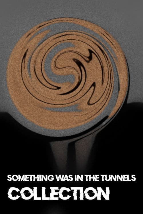 Something Was in the Tunnels Collection
