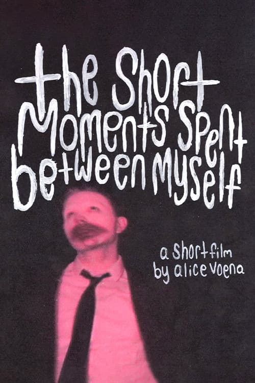 The Short Moments Spent Between Myself poster