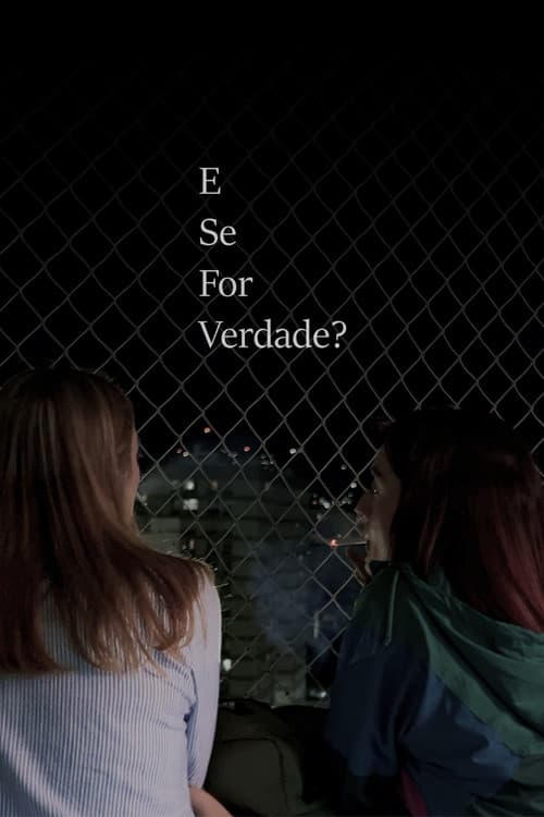 E Se For Verdade?