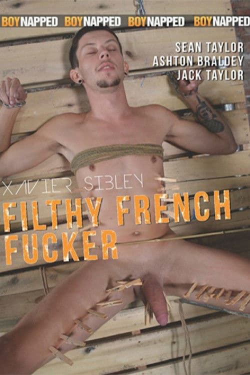 Xavier Sibley:  Filthy French Fucker poster