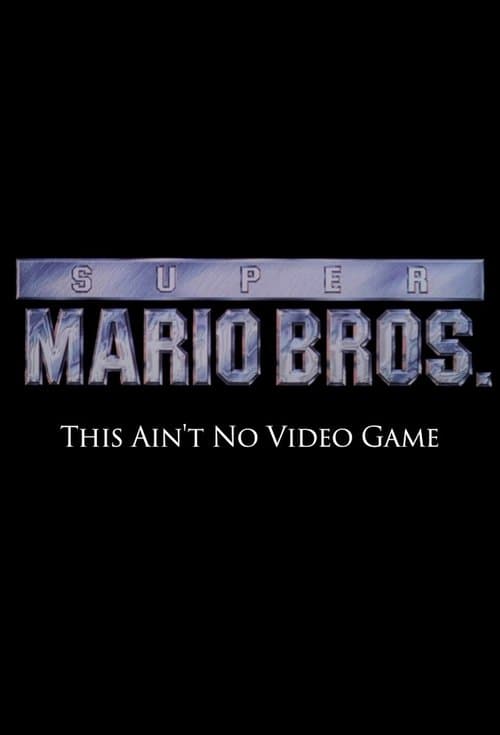 Super Mario Bros: This Ain't No Video Game poster