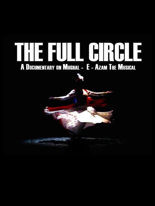 The Full Circle- A Documentary on Mughal-E-Azam the Musical poster